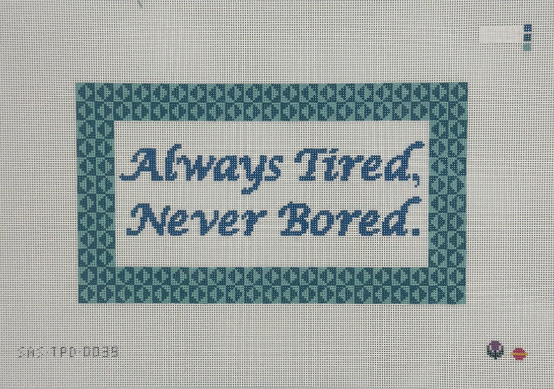 Always Tired, Never Bored